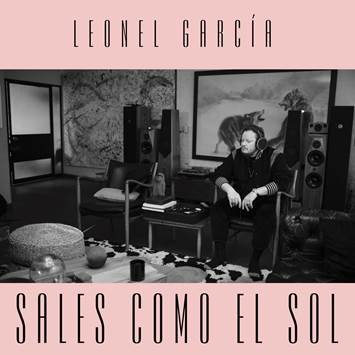 -Leonel García lanzó “Sales Como el Sol”, su nuevo sencillo.
