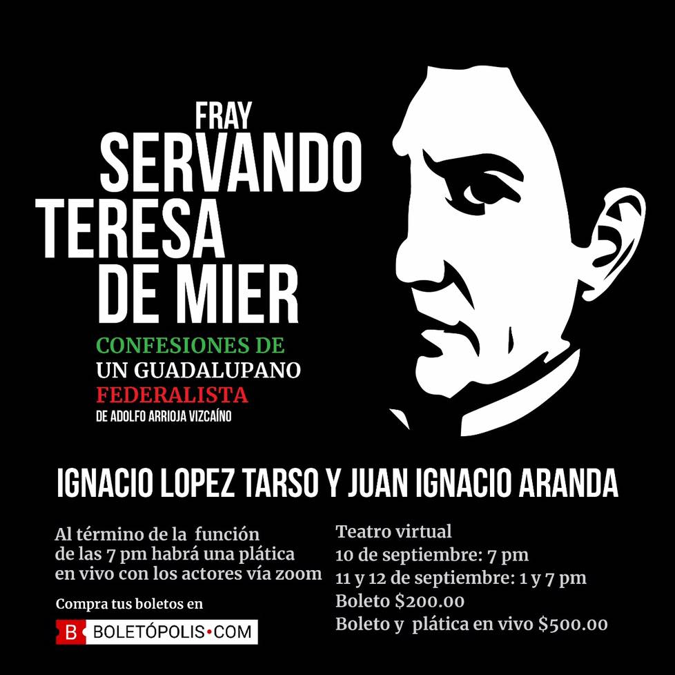 Estreno mundial de la obra de teatro virtual “Fray Servando Teresa de Mier: Confesiones de un Guadalupano Federalista”